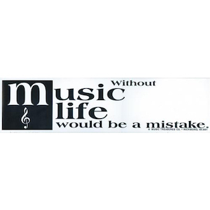 Without Music Life Would Be A Mistake Bumper Sticker