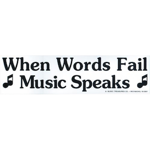When Words Fail, Music Speaks Bumper Sticker
